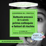 Balbuzie precoce (2-4 anni): primo colloquio e fattori di rischio (a cura di Maria Silvia Mazzocchi)