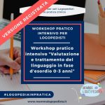 VERSIONE REGISTRATA Workshop pratico intensivo “Valutazione e trattamento del linguaggio in fase d’esordio 0-3 anni”
