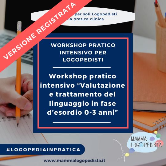 VERSIONE REGISTRATA Workshop pratico intensivo “Valutazione e trattamento del linguaggio in fase d’esordio 0-3 anni”