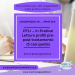 PFLI ... in Pratica! Lettura dei profili linguistici pre-post trattamento. 3 casi guida