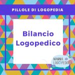 Pillole di Logopedia - Bilancio Logopedico