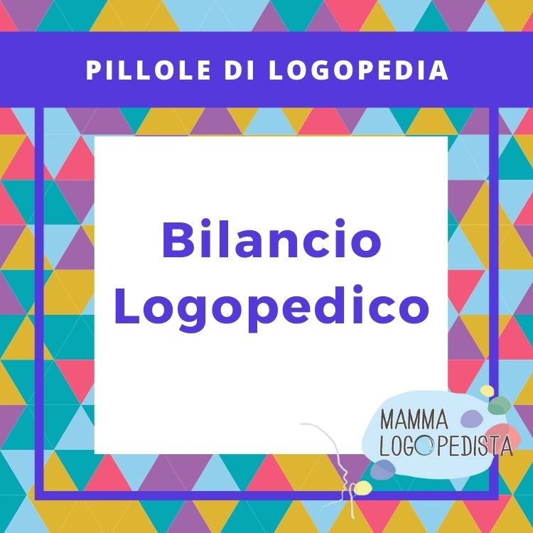 Pillole di Logopedia - Bilancio Logopedico