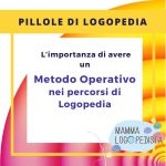 Pillole di Logopedia - L’importanza di avere un Metodo Operativo nei percorsi di Logopedia