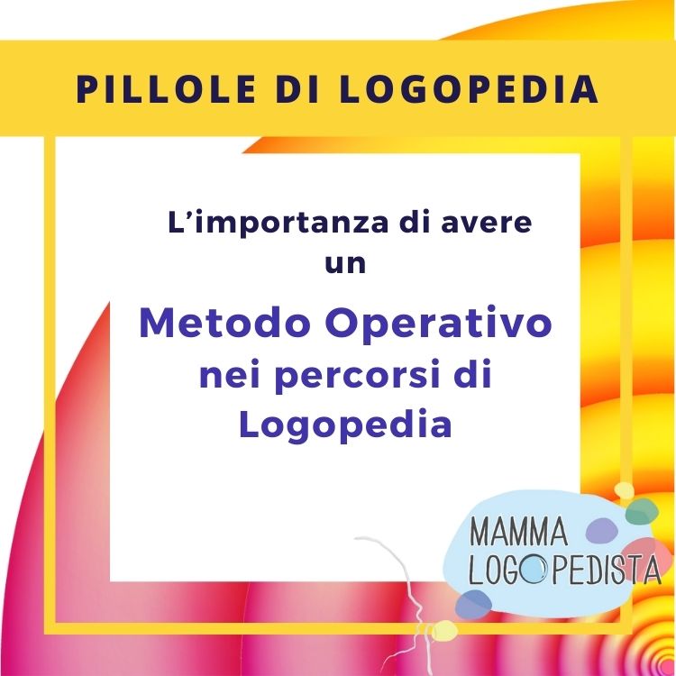 Pillole di Logopedia - L’importanza di avere un Metodo Operativo nei percorsi di Logopedia