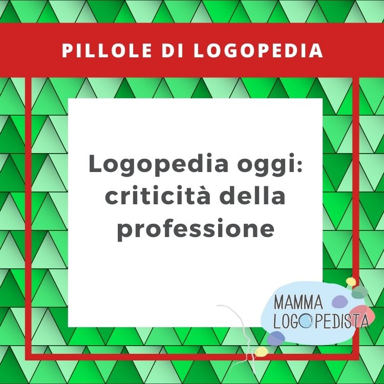 Pillole di Logopedia - Logopedia oggi: criticità della professione